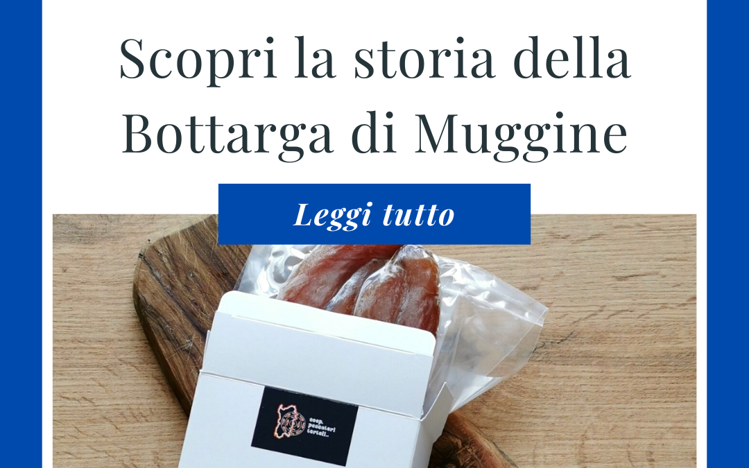 Scopri la Storia della Bottarga di Muggine – Tradizione e Qualità Artigianale